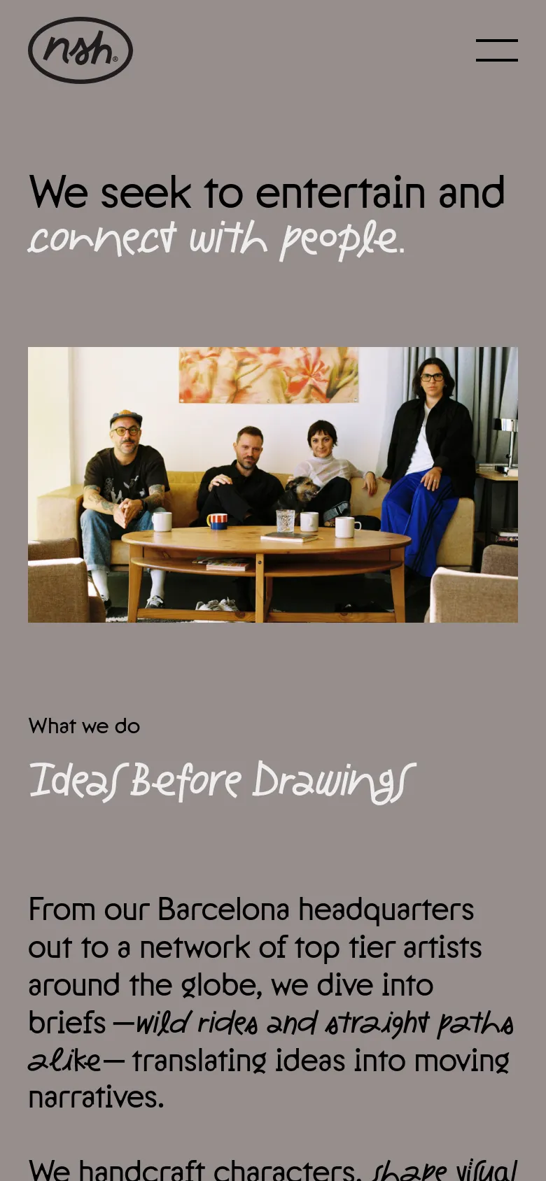 The mobile version uses a vertical layout with a simplified header containing a circular logo and a hamburger menu icon. The headline 'We seek to entertain and connect with people' is prominently displayed in large, expressive typography above a centered photograph of the studio team. The content flows vertically, prioritizing text readability and large imagery on a neutral gray background.