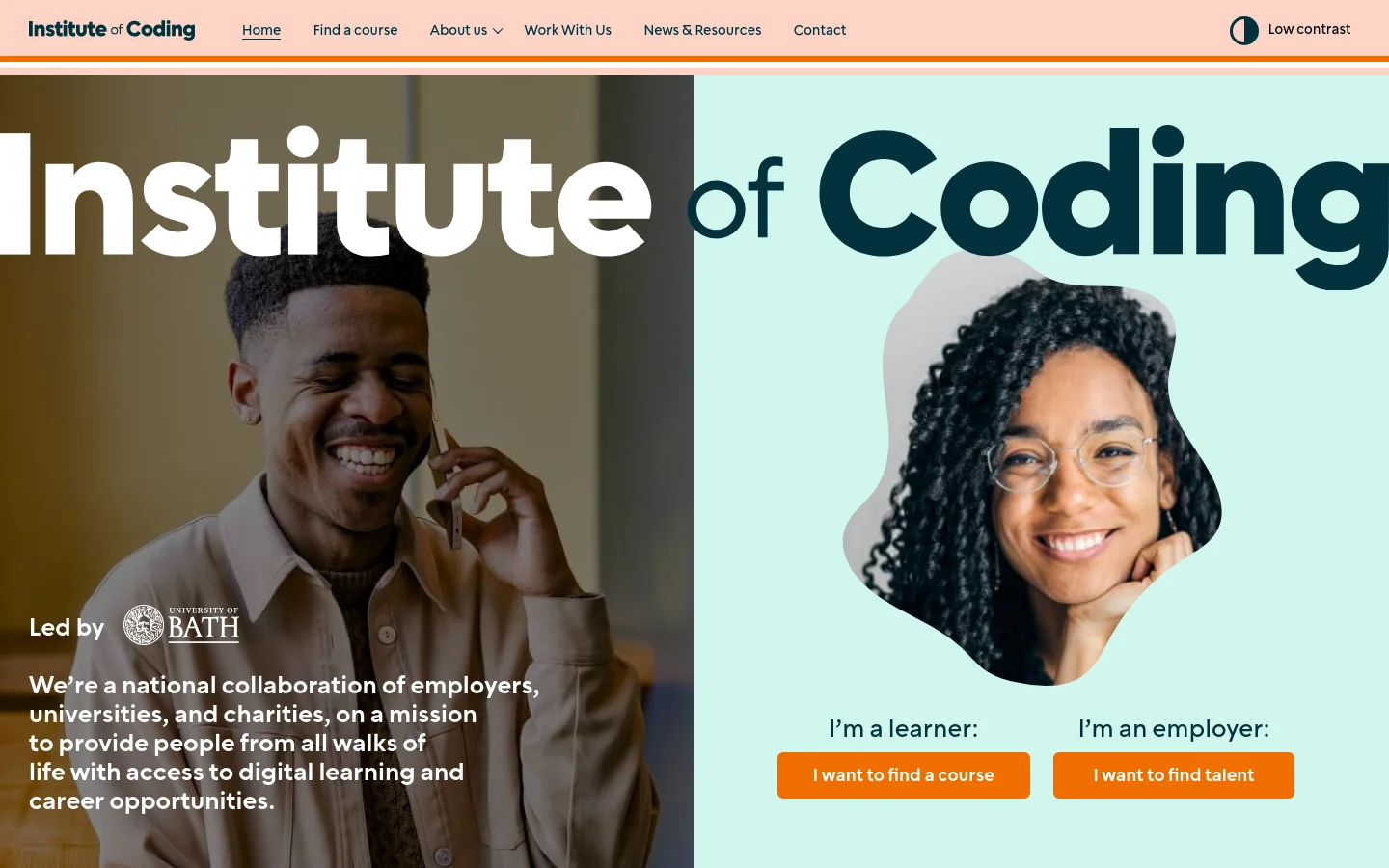The desktop homepage features a split-screen hero section with a man on a phone on the left and a woman smiling on a light teal background on the right. The top navigation bar includes links for Home, Find a course, About us, Work With Us, News & Resources, and Contact, alongside a low contrast toggle. Two prominent orange call-to-action buttons at the bottom right invite users to 'I want to find a course' or 'I want to find talent'.