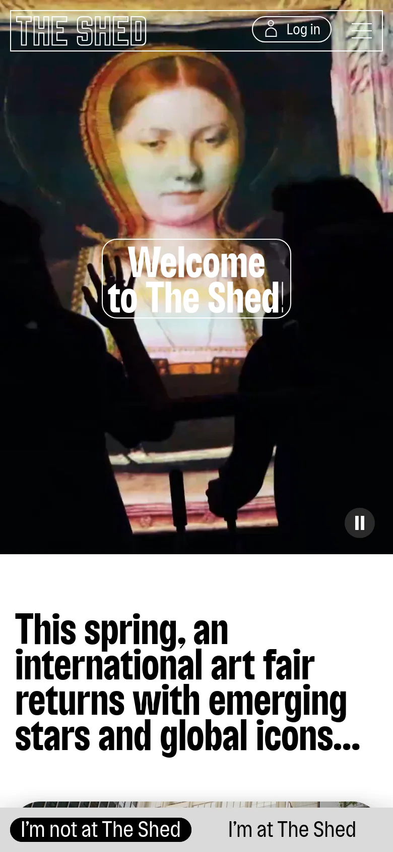 The mobile version maintains the cinematic hero video and 'Welcome to The Shed' overlay but scales the header elements for a smaller screen. Below the hero section, the content transitions to a vertical stack, starting with a large headline and two prominent buttons: 'I'm not at The Shed' and 'I'm at The Shed'.