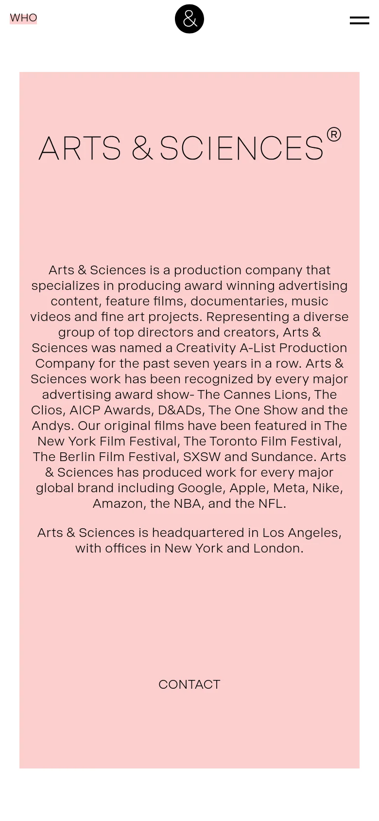The mobile version maintains the light pink background and centered black text but adjusts the layout for a vertical screen. The 'ARTS & SCIENCES' heading is prominently centered at the top, followed by the company description and a 'CONTACT' link. The navigation is condensed into a hamburger menu icon in the top right corner, with the 'WHO' label on the left.