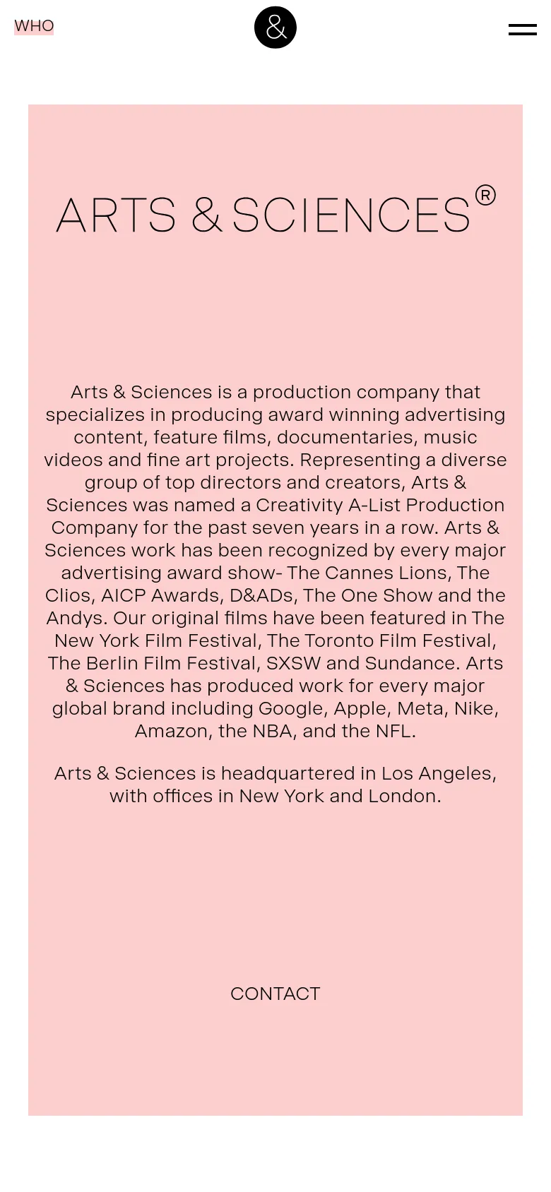 The mobile version maintains the light pink background and centered black text but adjusts the layout for a vertical screen. The 'ARTS & SCIENCES' heading is prominently centered at the top, followed by the company description and a 'CONTACT' link. The navigation is condensed into a hamburger menu icon in the top right corner, with the 'WHO' label on the left.