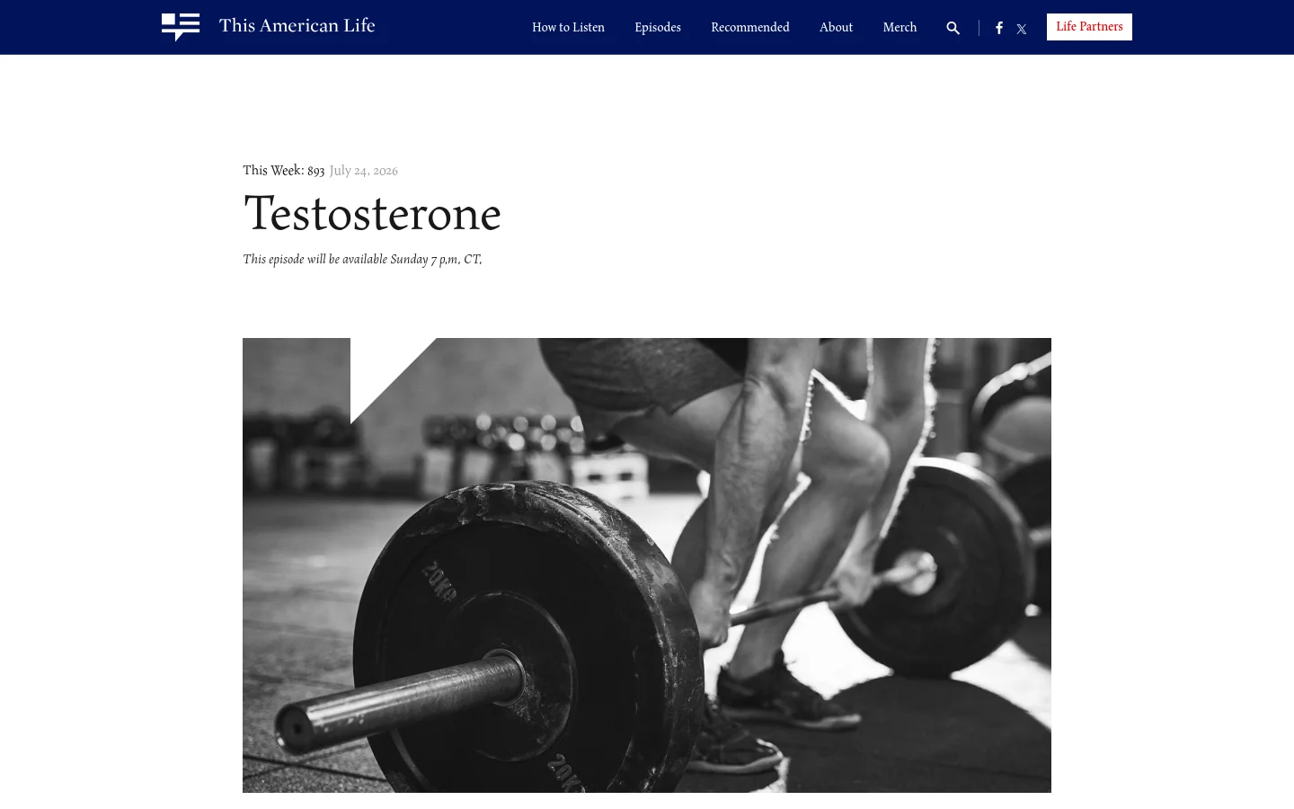 The This American Life homepage features a dark blue navigation bar at the top with links for episodes, recommended, and a 'Life Partners' call to action. The main content area displays the current episode title 'Testosterone' in large serif font, followed by a large black and white hero image of a person lifting a barbell. Below the image, a text description explains the episode's theme and includes a 'Next week preview' button.