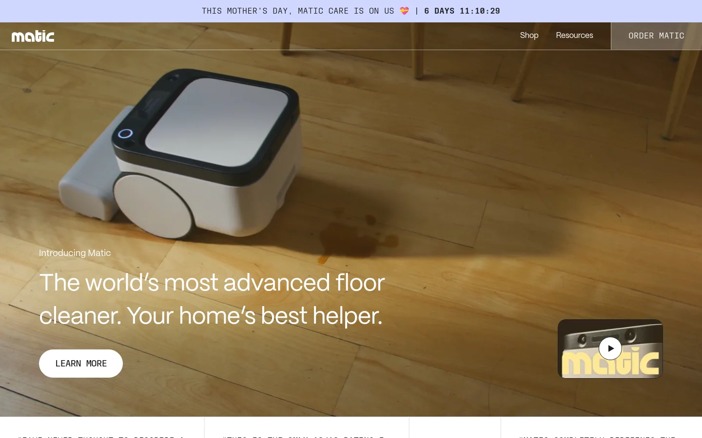 The desktop landing page features a wide hero image of a white Matic robot on a wooden floor with a large headline: 'The world’s most advanced floor cleaner. Your home’s best helper.' A 'LEARN MORE' button is positioned on the left, and a video play icon is on the right. A top navigation bar includes the Matic logo, 'Shop', 'Resources', and an 'ORDER MATIC' button, topped by a countdown banner.