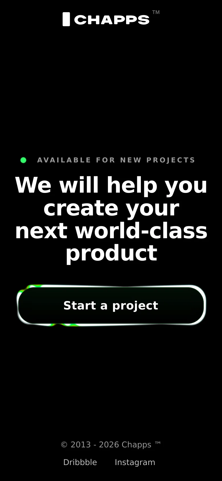 The mobile version maintains the minimalist black and white theme but uses a vertical layout. The Chapps logo is centered at the top, followed by the green status indicator, the large headline, and a full-width 'Start a project' button. Footer links for Dribbble and Instagram are centered at the bottom.