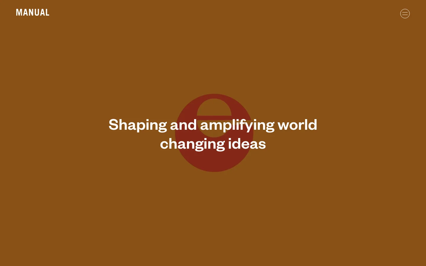 The desktop homepage features a minimalist design with a large brown hero section containing the white headline 'Shaping and amplifying world changing ideas' over a subtle red circular graphic. A navigation menu with the brand name 'MANUAL' and a hamburger icon sits at the top, and the page layout transitions into a vertical scroll of large project tiles showcasing various client works.
