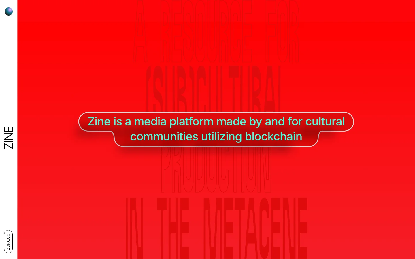 The About page features a minimalist layout with a white sidebar on the left containing the Zine logo and a navigation menu. The main content area is dominated by a large, vibrant red hero section with oversized, outlined typography reading 'A RESOURCE FOR SUBCULTURAL PRODUCTION IN THE METACENE' and a central pill-shaped button stating 'Zine is a media platform made by and for cultural communities utilizing blockchain'.