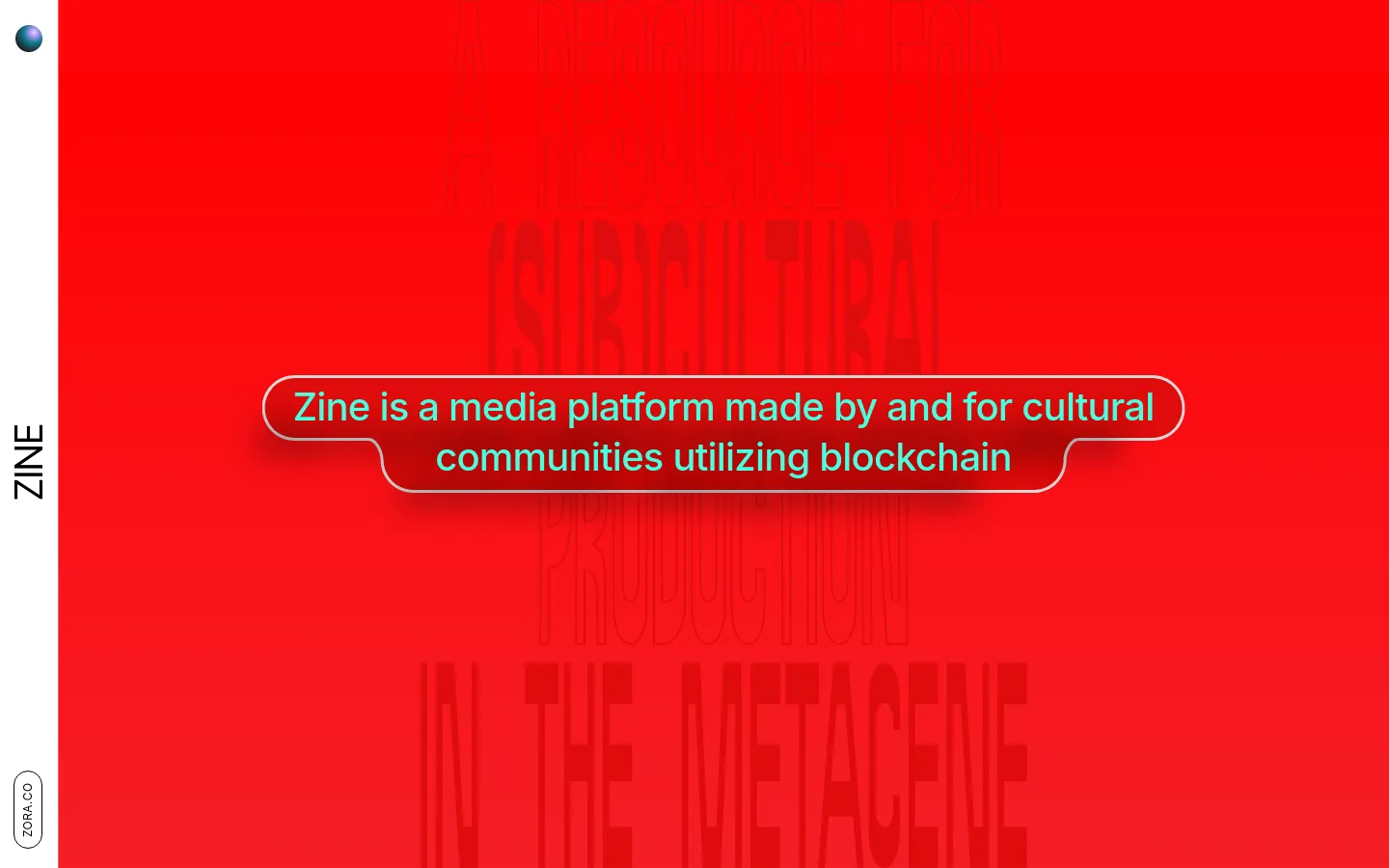 The About page features a minimalist layout with a white sidebar on the left containing the Zine logo and a navigation menu. The main content area is dominated by a large, vibrant red hero section with oversized, outlined typography reading 'A RESOURCE FOR SUBCULTURAL PRODUCTION IN THE METACENE' and a central pill-shaped button stating 'Zine is a media platform made by and for cultural communities utilizing blockchain'.