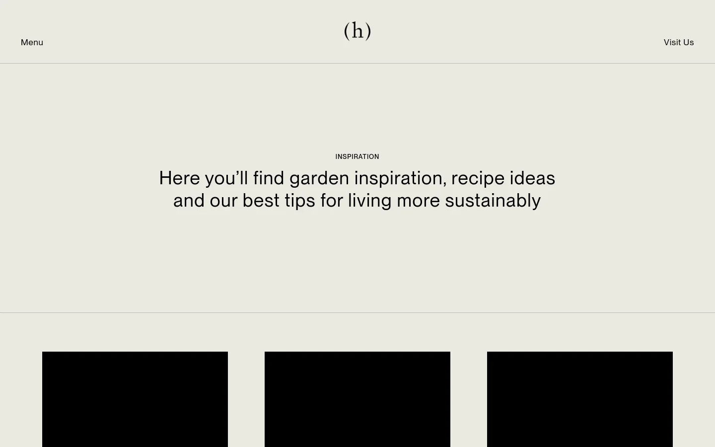 The desktop page features a minimalist design with a light beige background and a centered header containing the logo '(h)'. A large headline reads, 'Here you’ll find garden inspiration, recipe ideas and our best tips for living more sustainably,' followed by a grid of article cards containing images, dates, and titles.