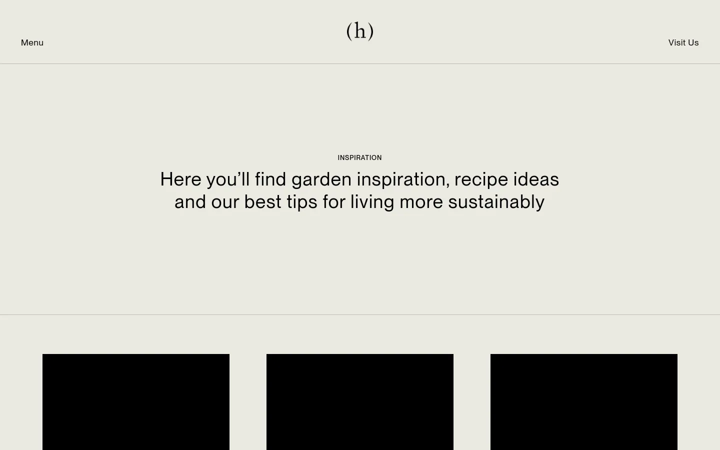 The desktop page features a minimalist design with a light beige background and a centered header containing the logo '(h)'. A large headline reads, 'Here you’ll find garden inspiration, recipe ideas and our best tips for living more sustainably,' followed by a grid of article cards containing images, dates, and titles.