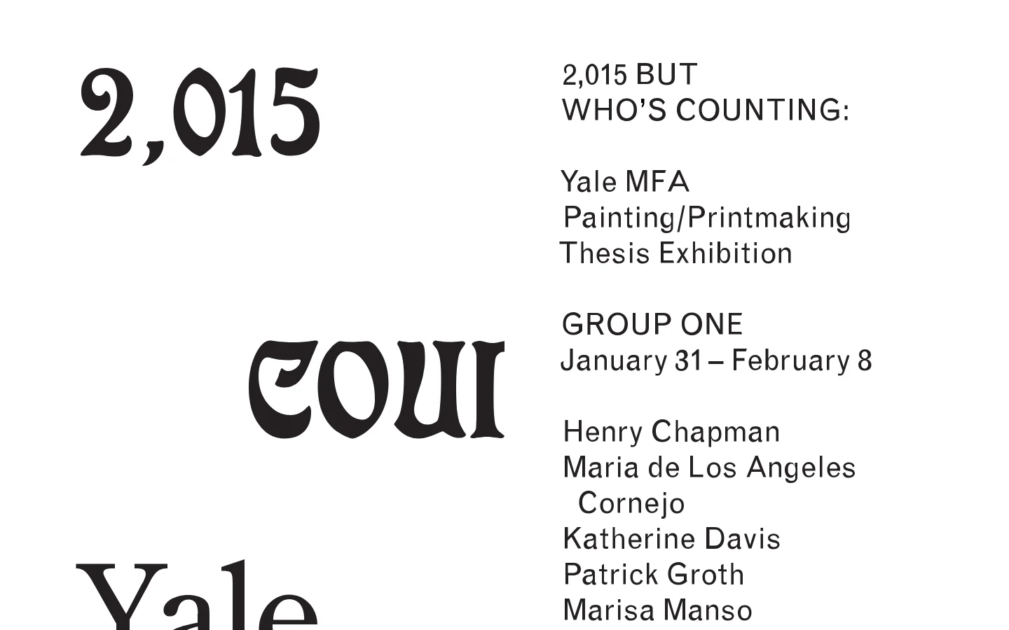 A minimalist desktop webpage with a white background and large, bold black serif typography. The layout features oversized text fragments like '2,015', 'COUI', and 'Yale' scattered across the page, interspersed with event details for the Yale MFA Painting/Printmaking Thesis Exhibition, including dates and artist names. The design is highly typographic and experimental, using negative space to create a fragmented visual effect.