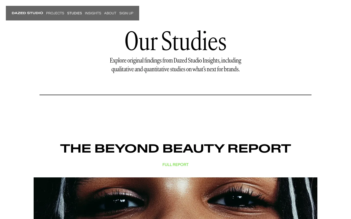 The Studies page features a minimalist white background with a dark grey navigation bar at the top. A large serif headline reads 'Our Studies' above a subheadline, followed by a horizontal divider and a section for 'THE BEYOND BEAUTY REPORT' with a green 'FULL REPORT' call to action and a large close-up image of a person's eyes.