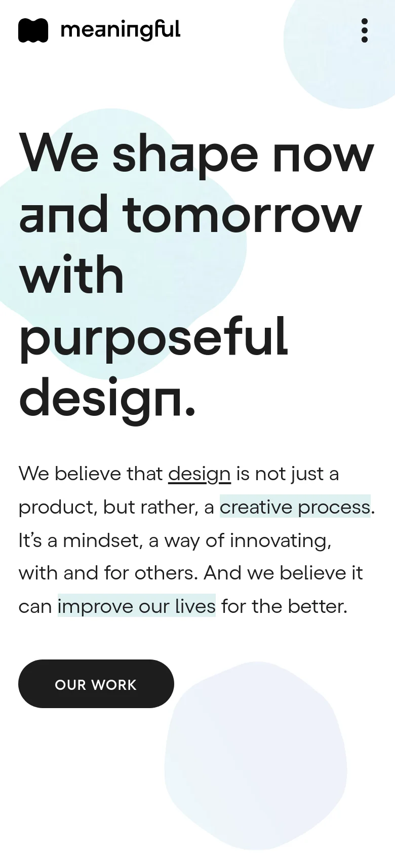 The mobile version presents a vertically stacked layout optimized for small screens. The large bold headline dominates the top of the view, followed by the introductory text and a centered dark 'OUR WORK' button. The organic blue shapes are repositioned to frame the text, and the navigation is condensed into a three-dot menu icon at the top right.