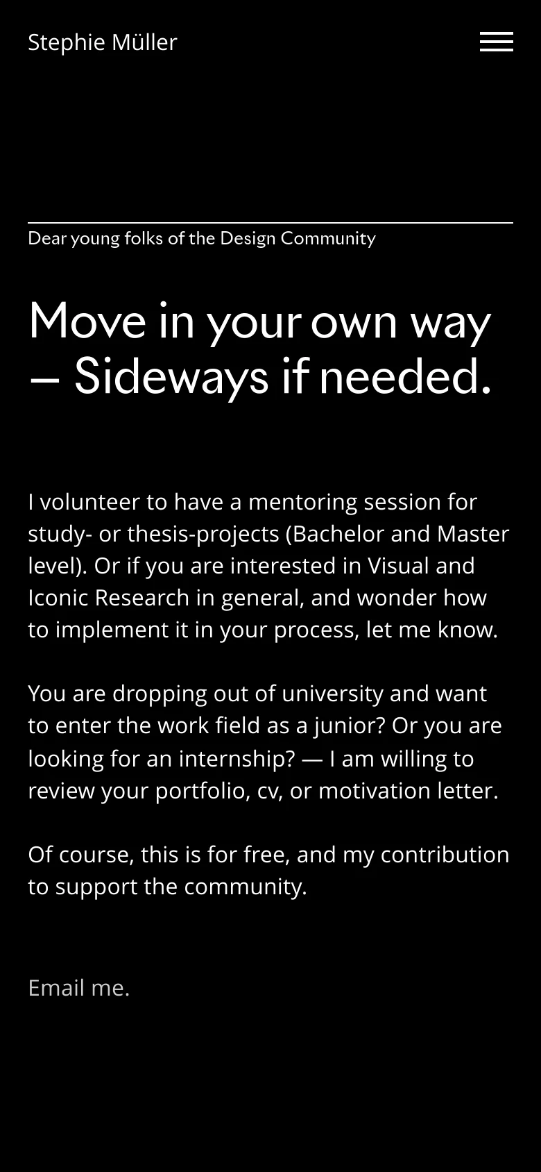 The mobile version maintains the black background and white text but uses a hamburger menu icon for navigation in the top right. The layout is vertically stacked, centering the large headline and body text to fit the narrow screen, with the 'Email me' link positioned at the bottom.