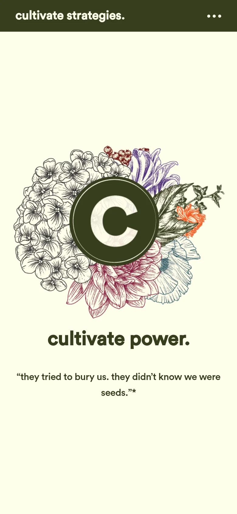 The mobile version presents a vertically stacked, simplified view of the homepage. The central floral logo and 'cultivate power.' headline dominate the screen, followed by the quote in a centered layout. A dark green header contains the brand name and a menu icon, while the overall composition is optimized for a single-column scroll.