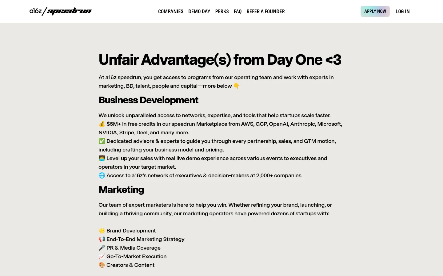 The desktop page features a clean, minimalist design with a white background and black text. A navigation bar at the top includes links for Companies, Demo Day, Perks, FAQ, and Refer a Founder, alongside an 'Apply Now' button and 'Log In' link. The main content displays the headline 'Unfair Advantage(s) from Day One <3' followed by sections for Business Development and Marketing, using emojis as bullet points.