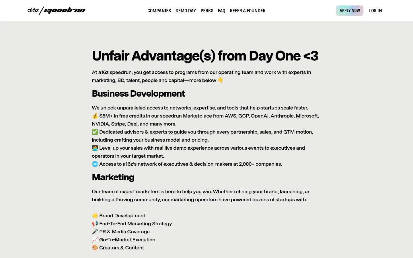 The desktop page features a clean, minimalist design with a white background and black text. A navigation bar at the top includes links for Companies, Demo Day, Perks, FAQ, and Refer a Founder, alongside an 'Apply Now' button and 'Log In' link. The main content displays the headline 'Unfair Advantage(s) from Day One <3' followed by sections for Business Development and Marketing, using emojis as bullet points.