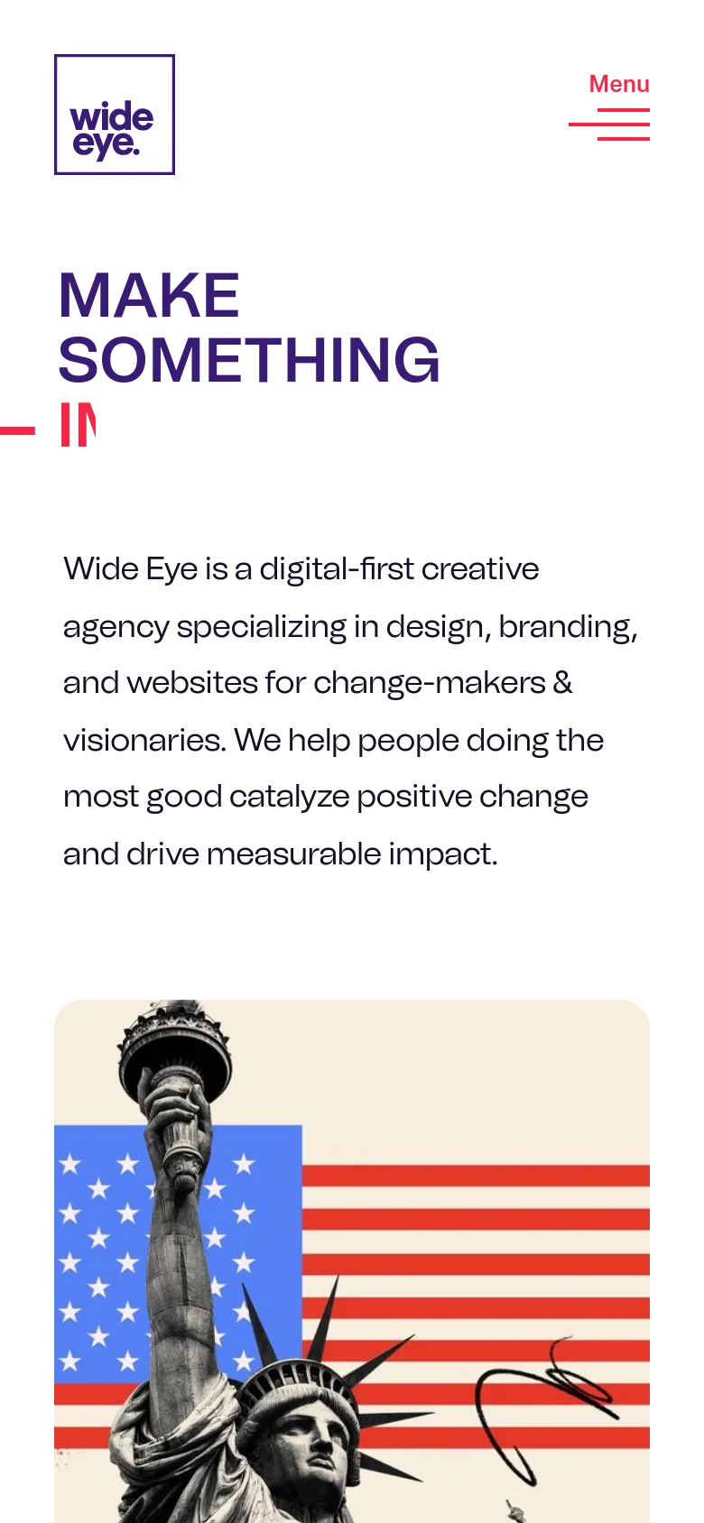 The mobile version presents a simplified layout with the Wide Eye logo on the left and a red hamburger menu icon on the right. The bold headline 'MAKE SOMETHING' is stacked vertically in dark purple, followed by a descriptive paragraph about the agency and a large graphic of the Statue of Liberty against an American flag.