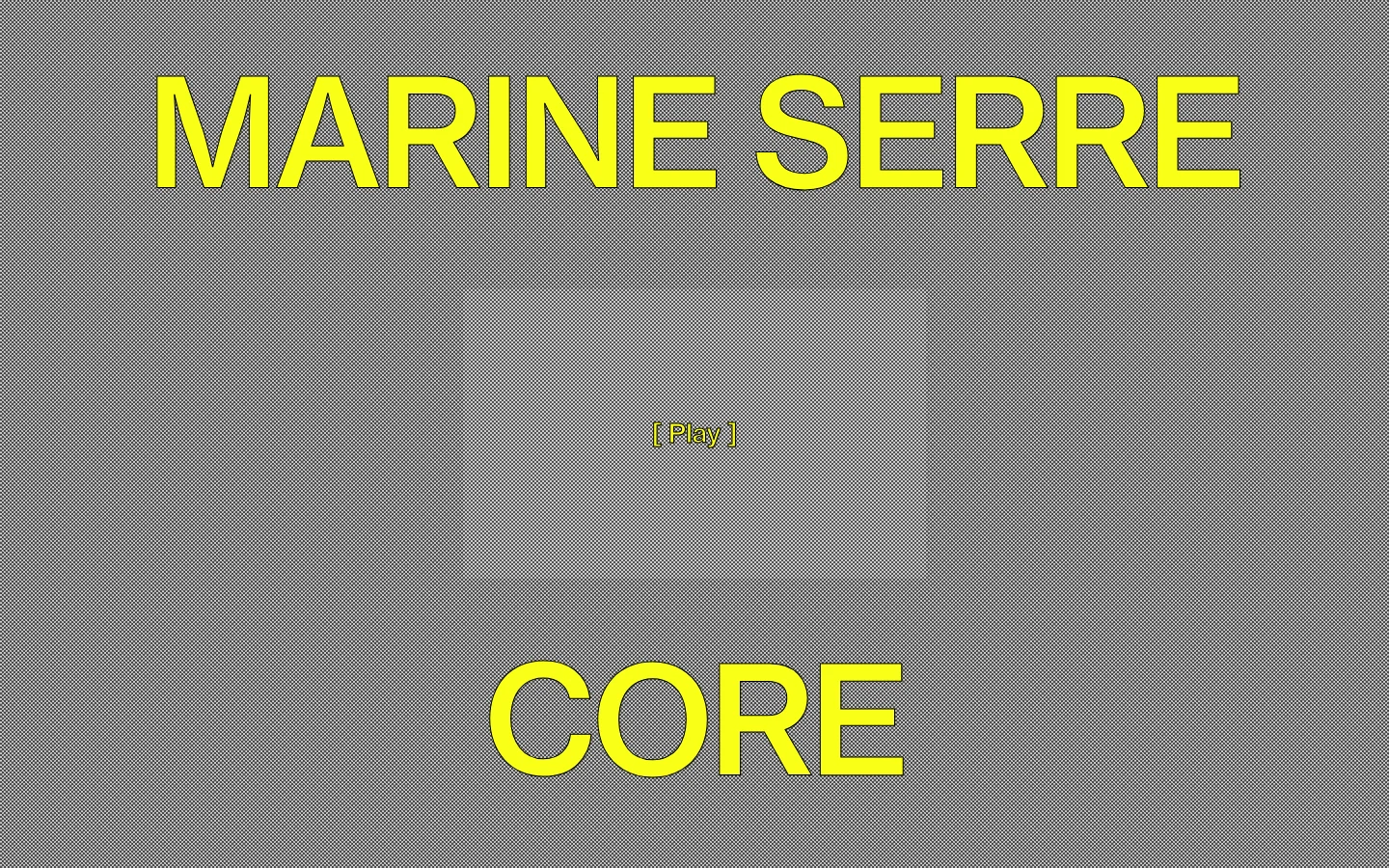 The desktop homepage features a minimalist gray textured background with large, bold yellow text reading 'MARINE SERRE' at the top and 'CORE' at the bottom. A centered '[ Play ]' call to action sits in the middle of the screen, inviting users to watch the documentary.