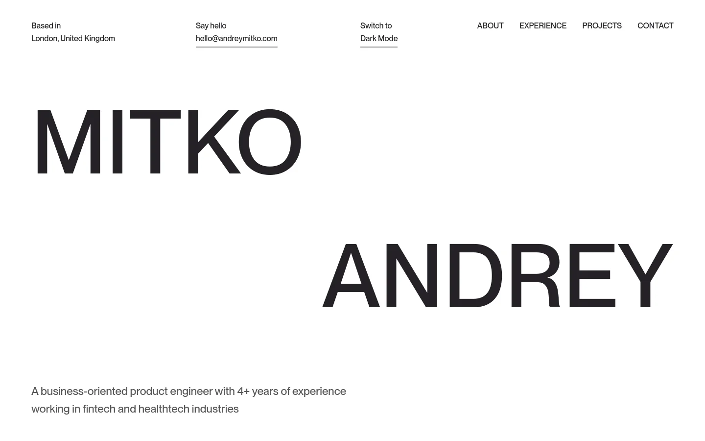 Desktop homepage for Andrey Mitko featuring a minimalist white background with large, bold black typography for the name 'MITKO ANDREY'. The layout includes a top navigation bar with links for About, Experience, Projects, and Contact, alongside contact information and a dark mode toggle. A brief professional headline sits at the bottom of the hero section.