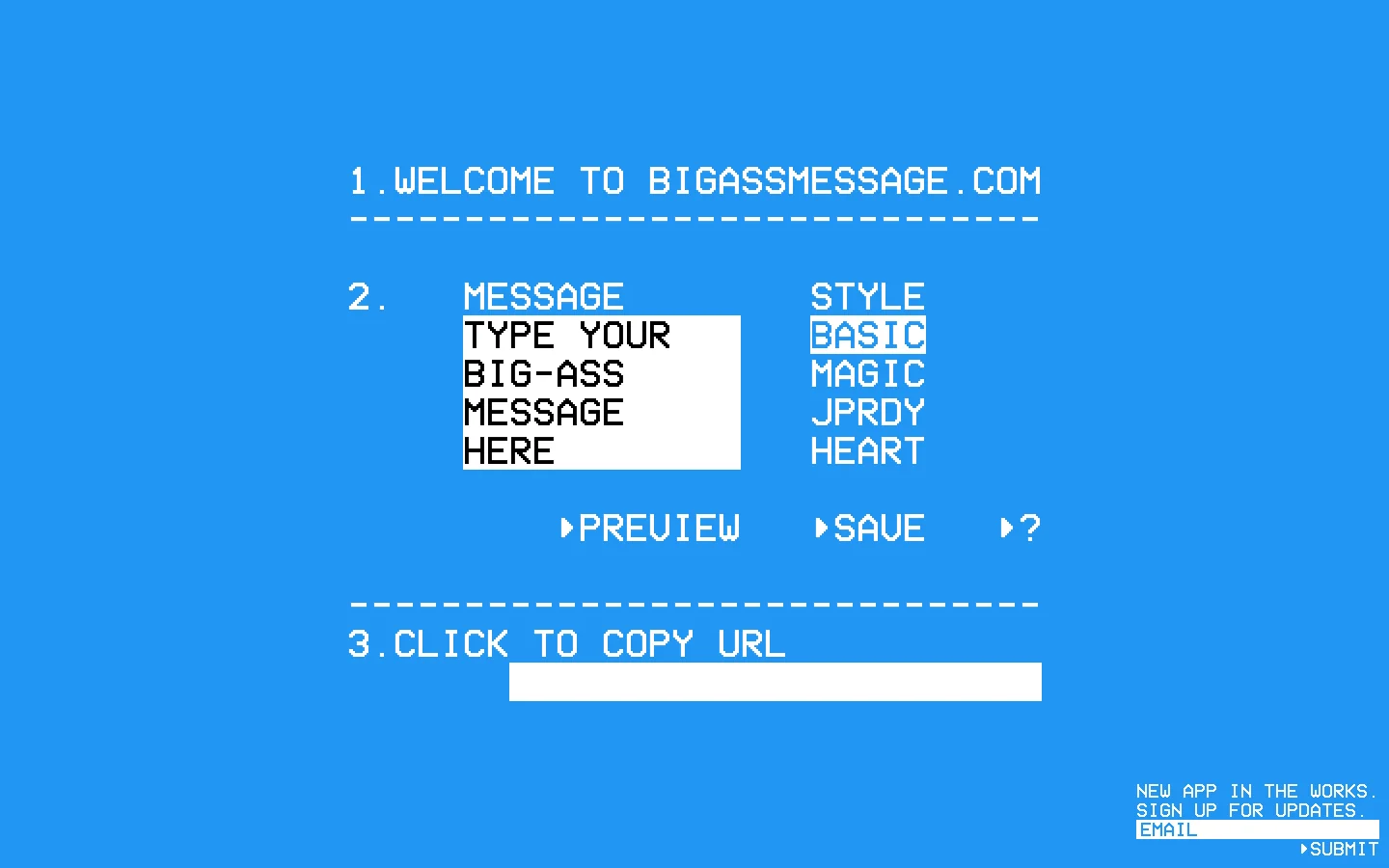 A minimalist website with a bright blue background and white pixelated text. The layout features three numbered sections: a welcome header, a message input area with a white text box and style options like 'BASIC' and 'MAGIC', and a section to copy a URL. Primary actions include 'PREVIEW', 'SAVE', and 'SUBMIT' for email updates.