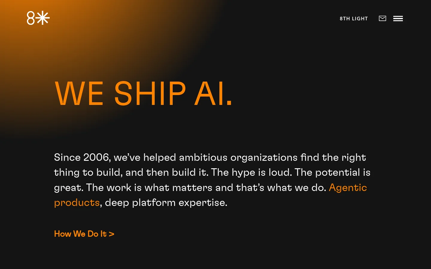 The desktop homepage features a dark background with a warm orange gradient glow in the top left. A large headline reads 'WE SHIP AI.' above a paragraph of text and a 'How We Do It >' call to action link. The navigation bar includes the 8th Light logo, company name, an email icon, and a hamburger menu.