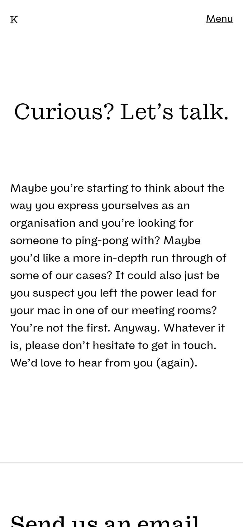The mobile version presents a single-column layout with the large serif headline 'Curious? Let’s talk.' centered at the top. The introductory text follows below in a vertical stack. The navigation is condensed into a 'Menu' button in the top right corner, and the brand logo 'K' is visible in the top left.