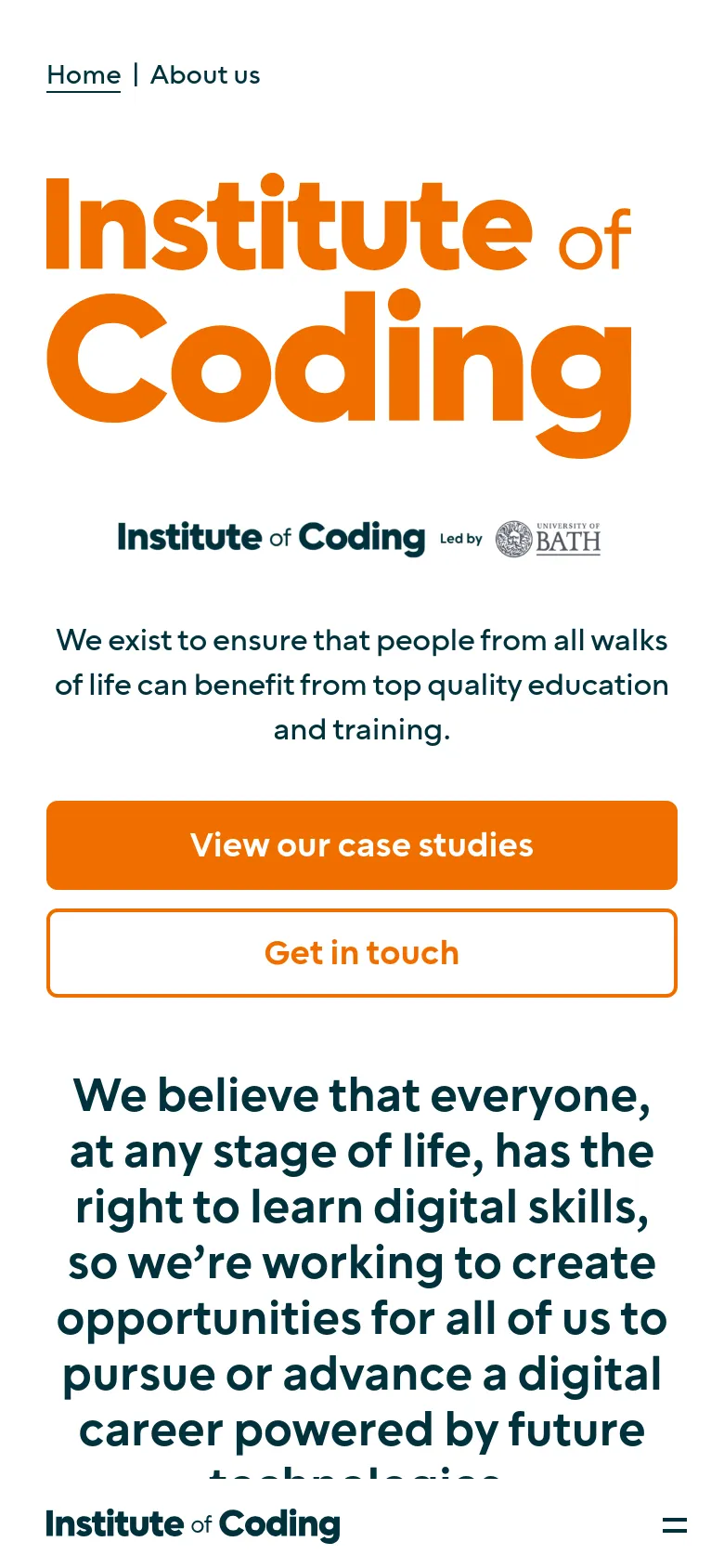 The mobile version presents a vertically stacked layout with the 'Institute of Coding' logo and mission statement centered. The two call-to-action buttons, 'View our case studies' and 'Get in touch', are stacked on top of each other to span the width of the screen. A simplified header contains the logo and a hamburger menu icon for navigation.