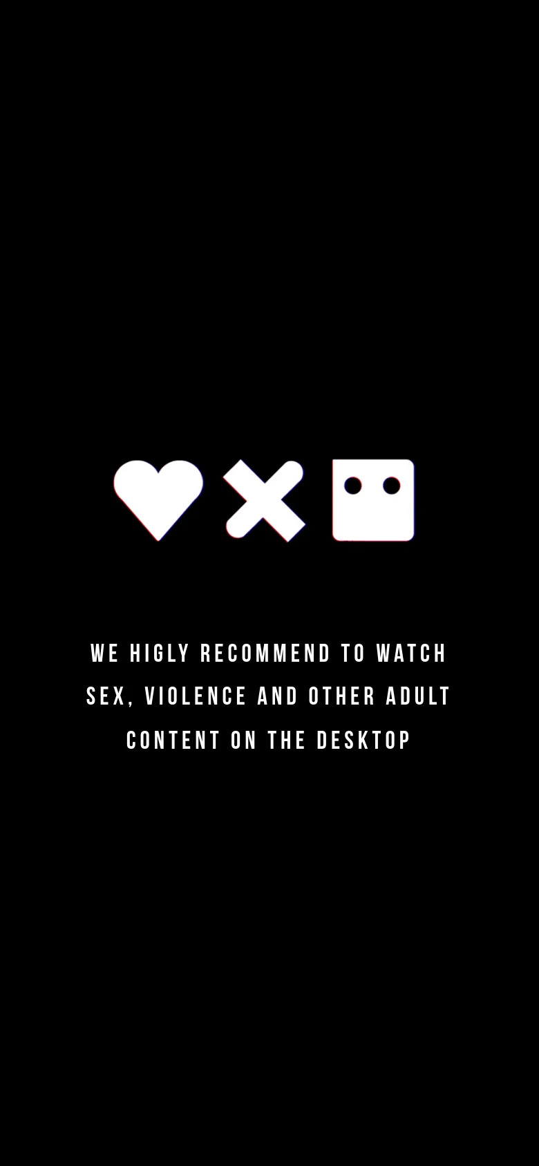 A vertically oriented mobile landing page with a black background and white text. The center features large icons of a heart, an 'X', and a square face, followed by a recommendation to watch adult content on a desktop. The layout is simplified for a single-column mobile view.