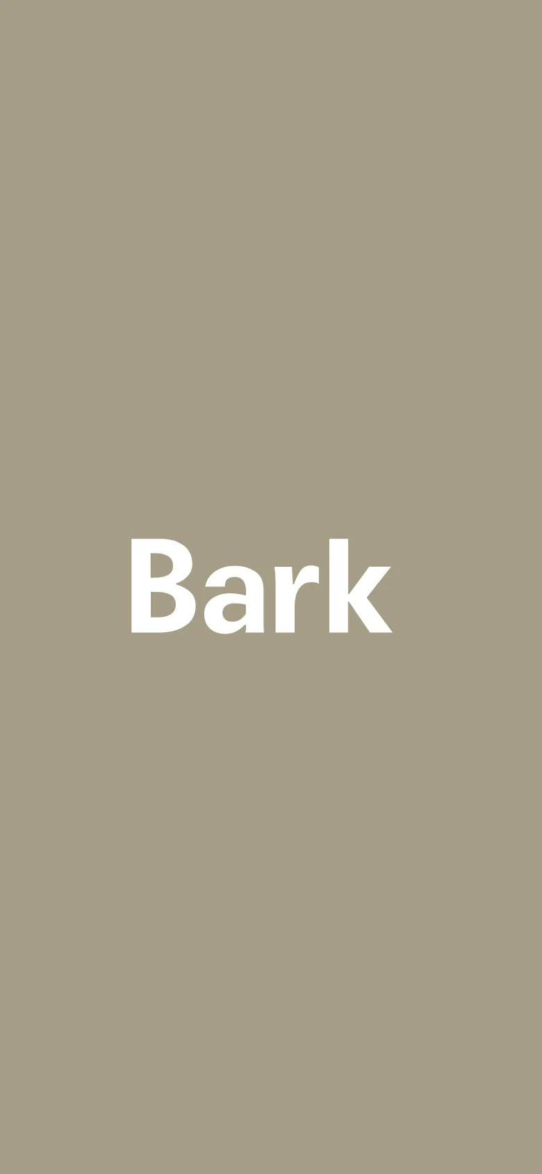 The mobile version maintains the minimalist aesthetic with a solid taupe background. The word 'Bark' is centered in a large, white sans-serif font, scaled to fit the vertical orientation of the screen.