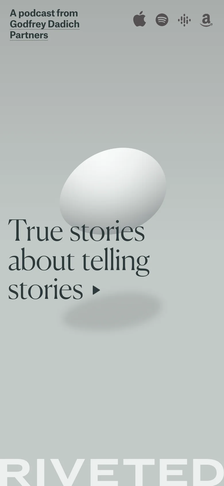 The mobile version maintains the minimalist gray aesthetic and large white 'RIVETED' text but scales the layout vertically. The central hero text and circular graphic are centered, and the podcast platform icons are condensed at the top to fit the narrower screen width.