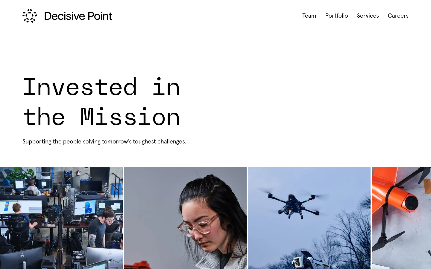The desktop homepage features a clean white background with the Decisive Point logo and navigation links for Team, Portfolio, Services, and Careers at the top. A large headline reads 'Invested in the Mission' above a subheadline, followed by a grid of high-quality photographs showing technology workspaces, a person working with hardware, and a drone in flight.