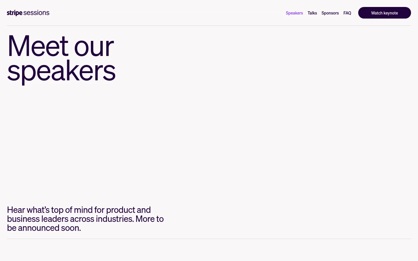 The desktop page features a clean, minimalist white background with a top navigation bar containing the Stripe Sessions logo, links for Speakers, Talks, Sponsors, and FAQ, and a dark purple 'Watch keynote' button. A large, bold headline reads 'Meet our speakers' in dark purple, followed by a subheadline stating that more speakers will be announced soon.