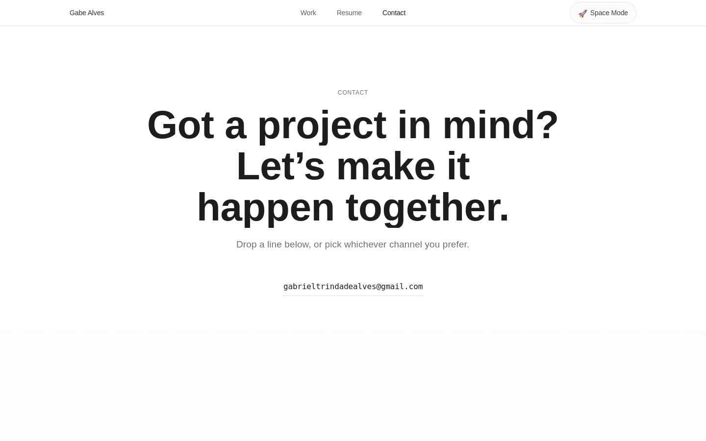 The desktop contact page features a minimalist white background with centered black text. A large headline reads 'Got a project in mind? Let’s make it happen together,' followed by a subheadline and a clickable email address link. The top navigation bar includes links for Work, Resume, and Contact, alongside a 'Space Mode' button.