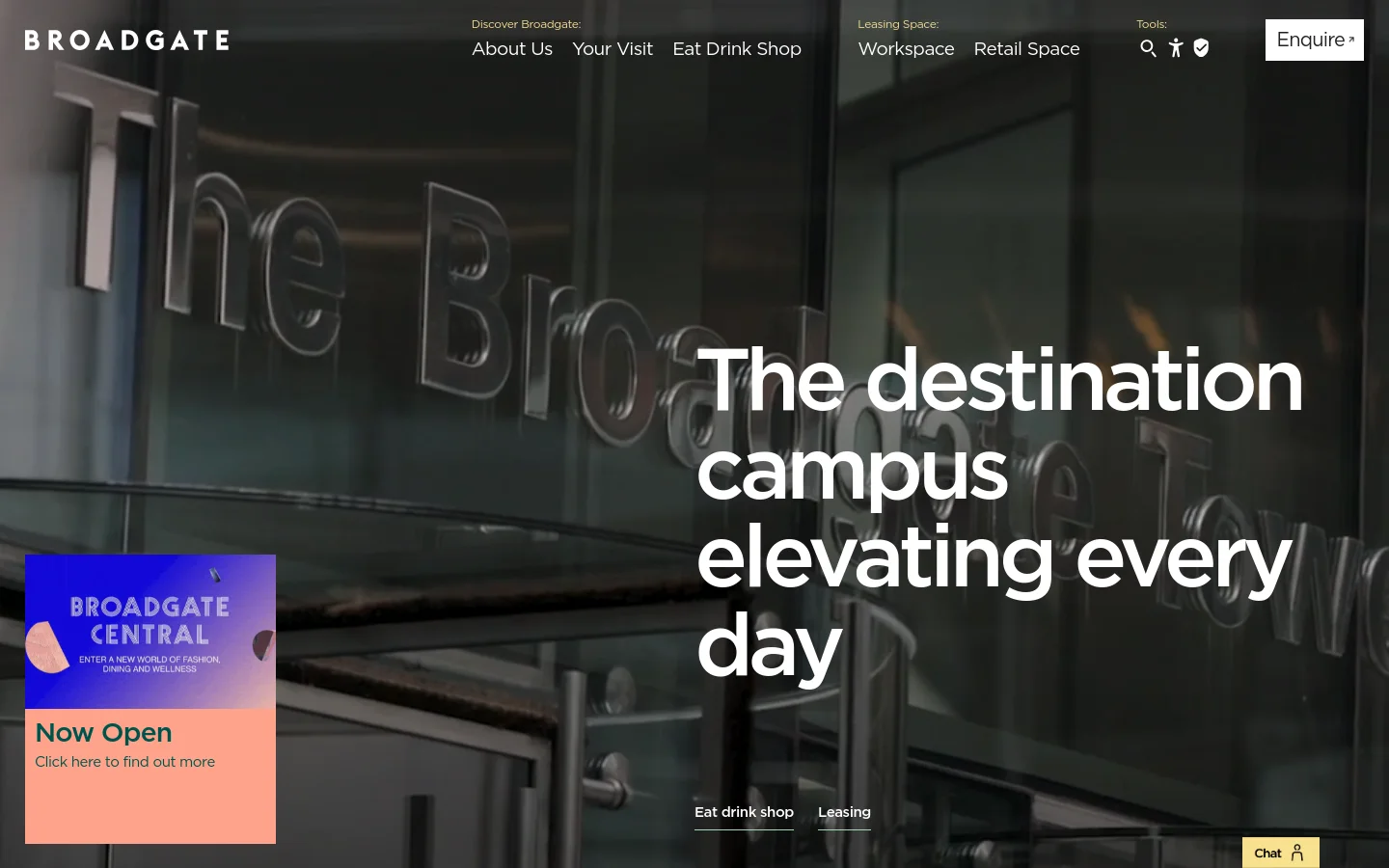 The Broadgate homepage features a large hero image of glass building architecture with the headline 'The destination campus elevating every day' in bold white text. A top navigation menu includes links for About Us, Your Visit, Eat Drink Shop, Workspace, and Retail Space, alongside an 'Enquire' button and a 'Broadgate Central' promotional tile in the bottom left. The color palette is dark and sophisticated, dominated by blacks, greys, and white text.