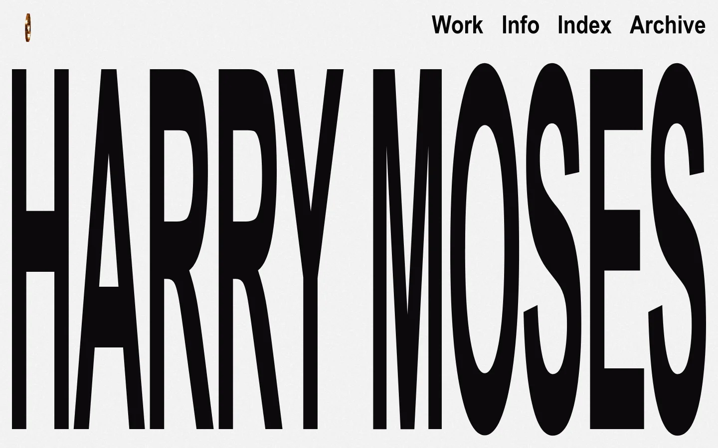 The desktop homepage features a minimalist, high-contrast design with a light grey background and large, black, vertically stretched typography reading 'HARRY MOSES'. A navigation menu with links for Work, Info, Index, and Archive is positioned in the top right corner, while a small circular icon sits in the top left.