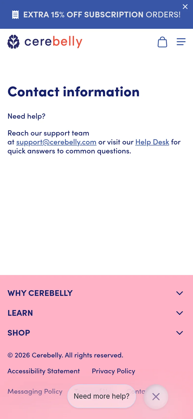 The mobile version simplifies the layout, replacing the full navigation bar with a hamburger menu and a shopping bag icon. The 'Contact information' headline and support text are centered, and the pink footer uses expandable accordion menus for the 'Why Cerebelly', 'Learn', and 'Shop' categories. A floating 'Need more help?' button with an 'X' icon appears in the bottom right corner.