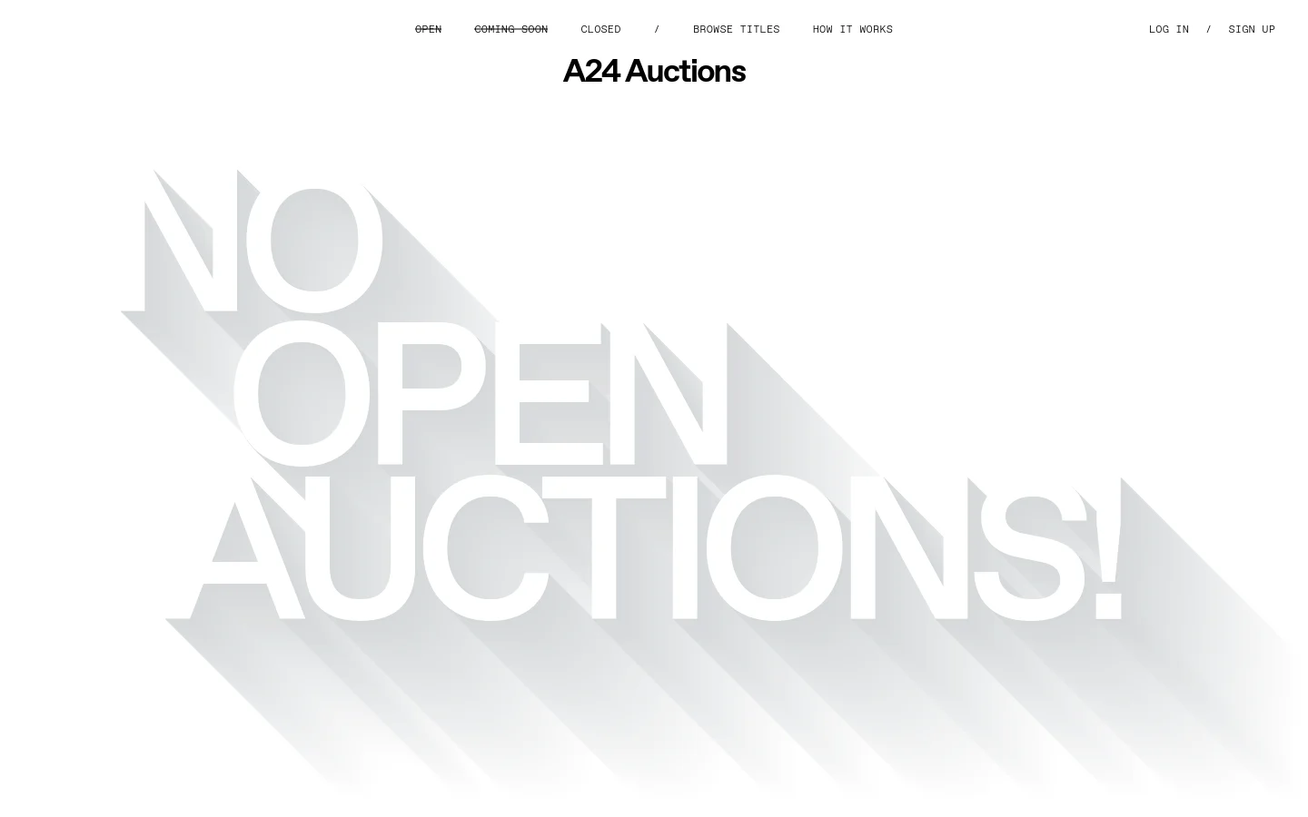 The desktop page for A24 Auctions features a minimalist white background with a large, light gray headline reading 'NO OPEN AUCTIONS!' in a bold, shadowed font. A navigation menu at the top includes links for Open, Coming Soon, Closed, Browse Titles, and How It Works, alongside Log In and Sign Up options.