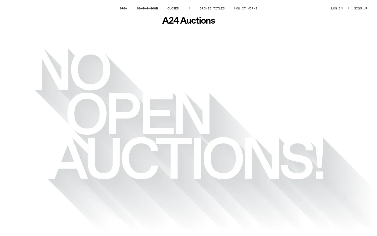 The desktop page for A24 Auctions features a minimalist white background with a large, light gray headline reading 'NO OPEN AUCTIONS!' in a bold, shadowed font. A navigation menu at the top includes links for Open, Coming Soon, Closed, Browse Titles, and How It Works, alongside Log In and Sign Up options.