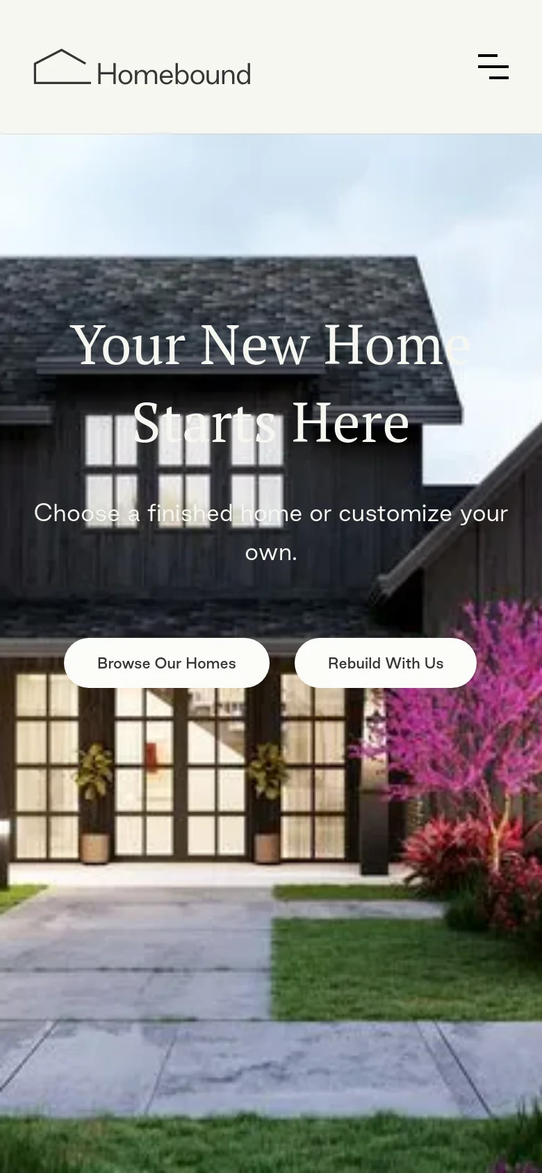 The mobile version shows a vertically stacked layout with the Homebound logo and a hamburger menu icon at the top. The hero section features the same dark farmhouse image with the headline 'Your New Home Starts Here' and two large, centered buttons for 'Browse Our Homes' and 'Rebuild With Us' positioned below the text.