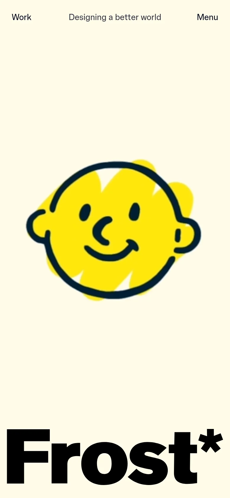 The mobile version uses a light cream background and displays a large, hand-drawn yellow smiley face icon above the bold black 'Frost*' logo. The navigation is simplified to 'Work' and 'Menu' links at the top, with the tagline 'Designing a better world' centered.