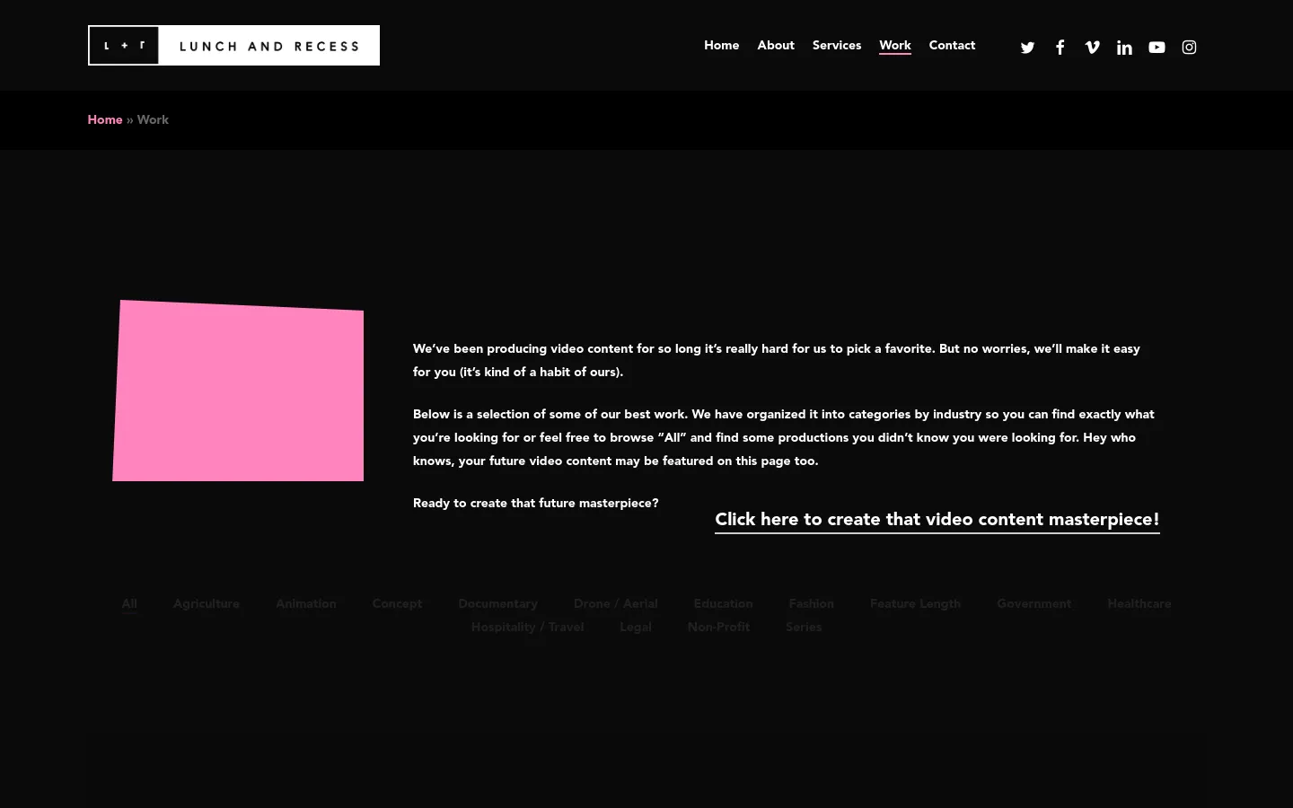 The Work page features a dark theme with a large pink graphic of a video camera at the top. Below the headline 'Our Portfolio', there is an introductory text block and a horizontal list of industry filter links like Agriculture, Animation, and Documentary. A prominent call to action link invites users to create their own video masterpiece.