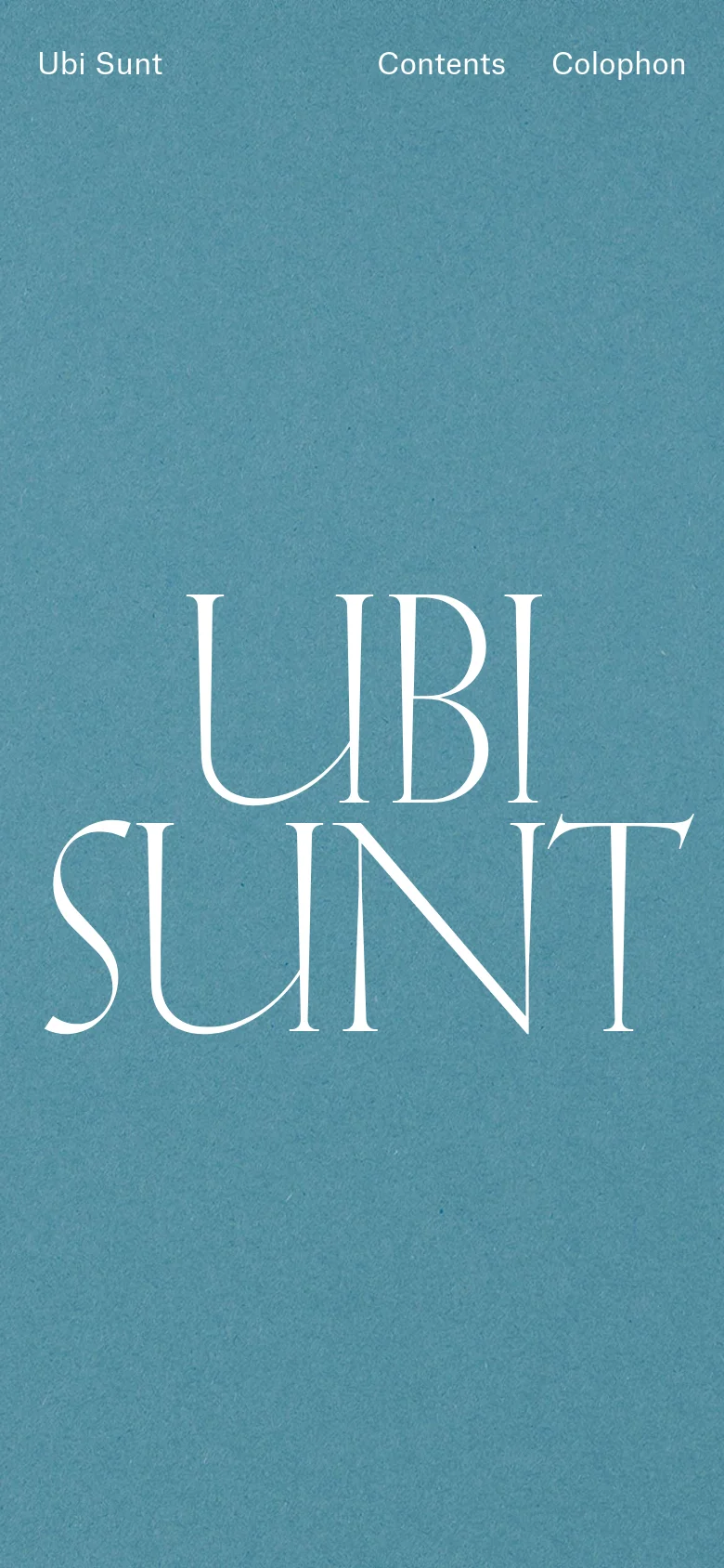 The mobile version maintains the teal textured background and large white 'UBI SUNT' central text. The navigation links are rearranged, with 'Ubi Sunt' on the left and 'Contents' and 'Colophon' stacked or grouped on the right side of the header.