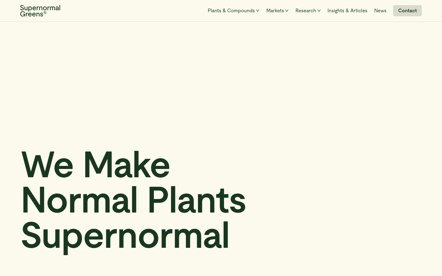 The desktop homepage features a minimalist design with a light cream background and dark green text. A large hero headline reads 'We Make Normal Plants Supernormal' below a clean navigation bar containing links for Plants & Compounds, Markets, Research, Insights & Articles, News, and a 'Contact' button.