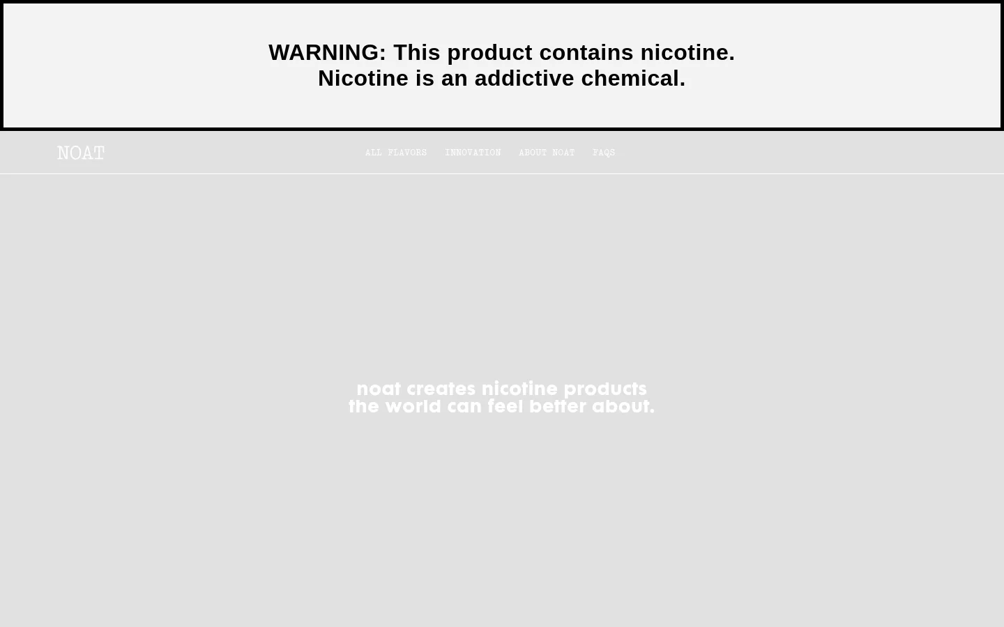 The desktop About Us page features a minimalist design with a light gray background and a prominent nicotine warning banner at the top. The hero section displays a large headline, 'noat creates nicotine products the world can feel better about,' set against a soft, faded image of sand dunes. A navigation menu with links like 'ALL FLAVORS' and 'ABOUT NOAT' is positioned at the top left.