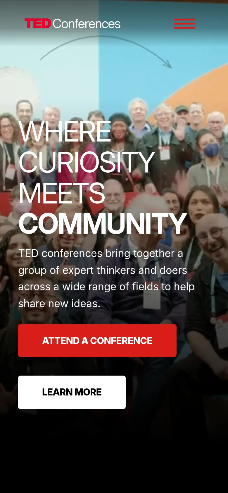 The mobile version presents a vertically stacked layout with the hero image of a crowd serving as the background. The headline and description are centered, followed by the red 'ATTEND A CONFERENCE' button and the white 'LEARN MORE' button positioned one above the other. The top navigation is simplified to a hamburger menu icon next to the TED Conferences logo.