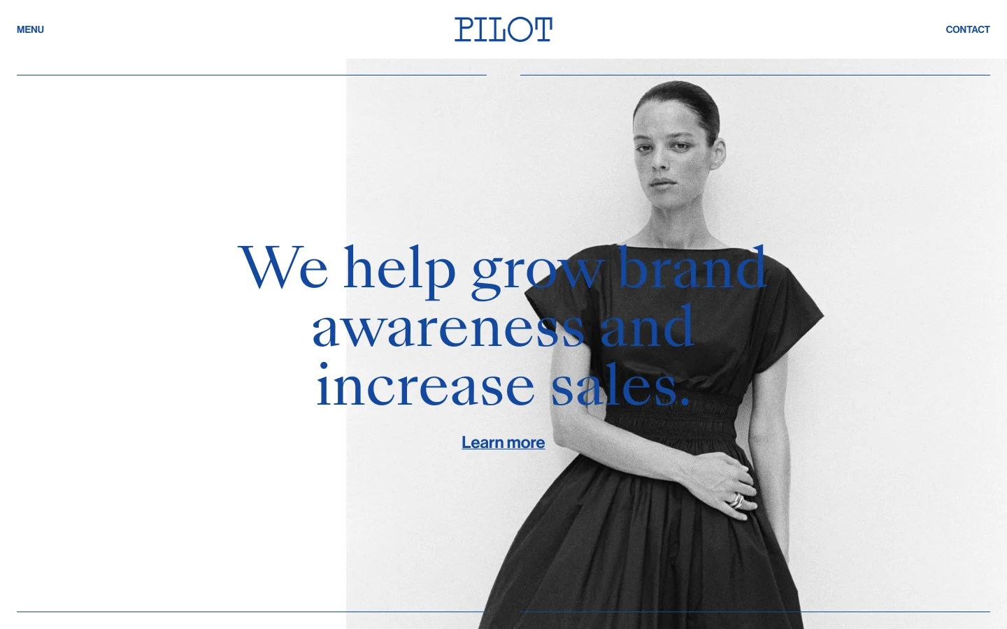 The desktop homepage features a minimalist design with a large hero section containing a black and white portrait of a woman in a dark dress. A bold blue headline reads 'We help grow brand awareness and increase sales' with a 'Learn more' link, set against a split white and light grey background. The navigation bar at the top includes the 'PILOT' logo centered between 'MENU' and 'CONTACT' links.
