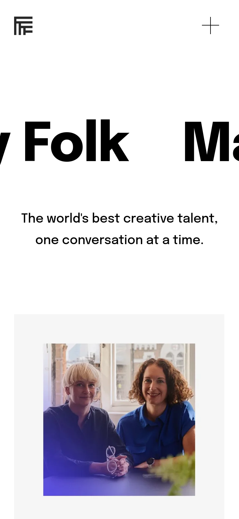 The mobile version maintains the minimalist white and black aesthetic but uses a condensed layout. The large 'Made by Folk' title is centered, and the navigation menu is replaced by a prominent plus icon in the top right corner. The content shifts to a single-column vertical stack of large image cards.