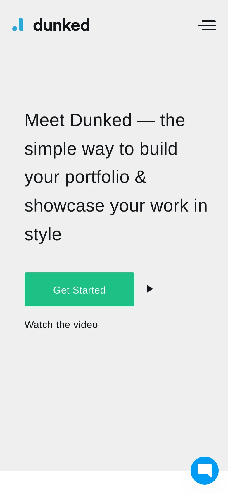 The mobile version presents a simplified, single-column layout with a light gray background. The hero headline is centered above a large green 'Get Started' button and a 'Watch the video' link with a play icon. The top navigation is replaced by a hamburger menu icon, and a blue chat bubble icon is visible in the bottom right corner.