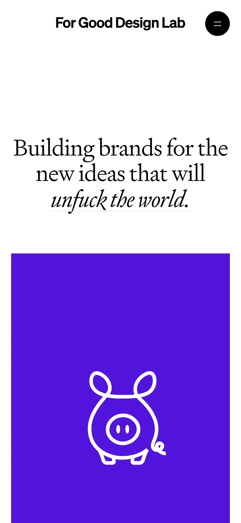 The mobile version maintains the same minimalist aesthetic with a white background and large serif typography for the main headline. The layout is vertically stacked, featuring the headline above a large purple section with a white pig icon, and the navigation is condensed into a black circular hamburger menu icon.