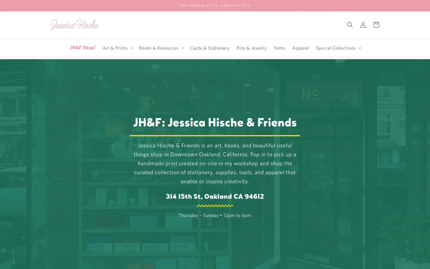 The desktop page features a clean white header with the Jessica Hische logo, navigation links, and a search icon. A large hero section with a dark green overlay displays the headline 'JH&F: Jessica Hische & Friends' over a blurred image of shop shelves, followed by the shop's address and hours in white text.